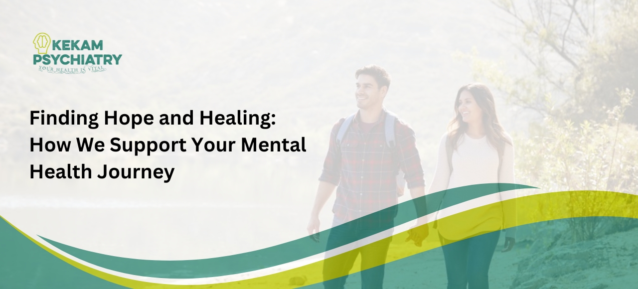 Finding Hope and Healing: How We Support Your Mental Health Journey